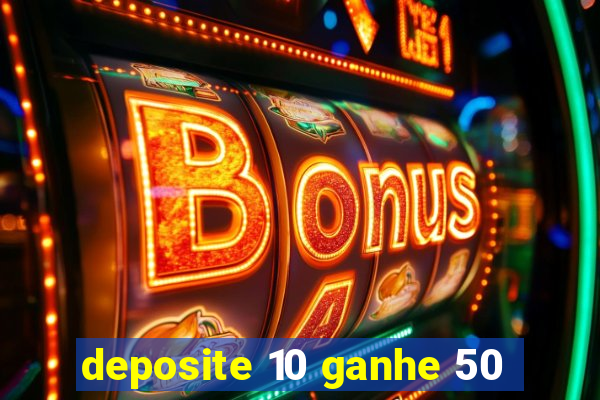 deposite 10 ganhe 50